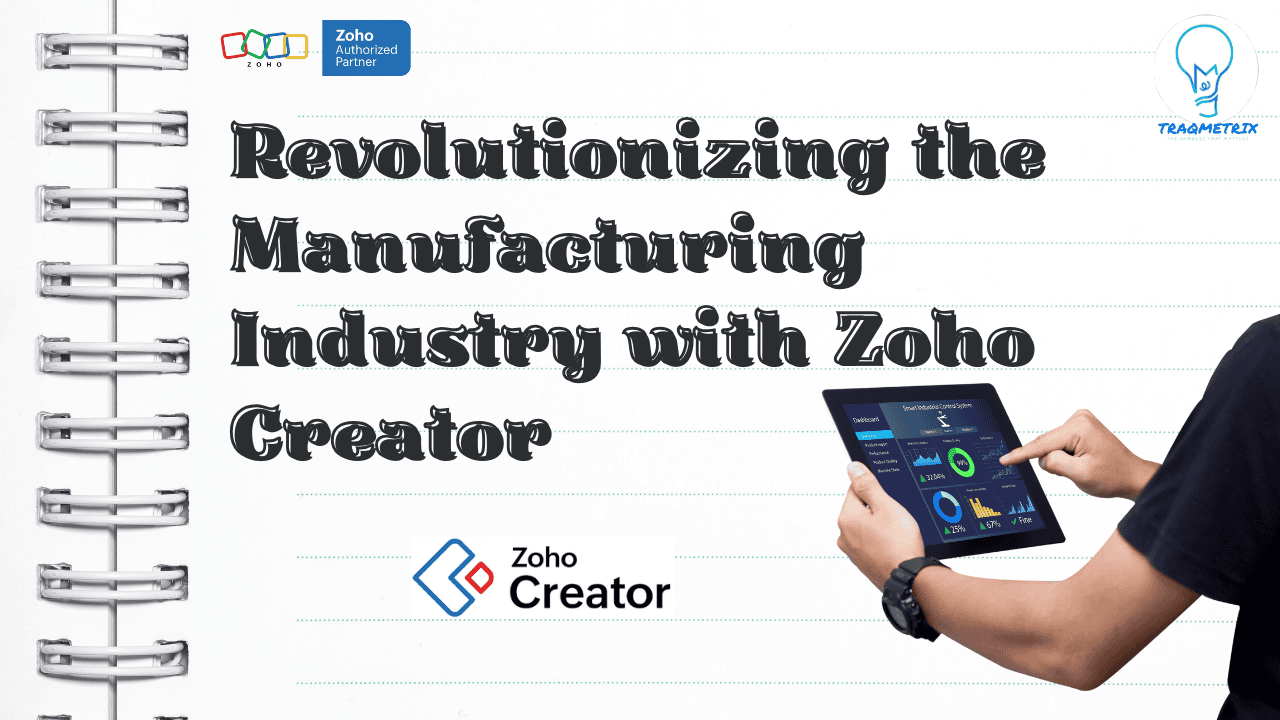 Revolutionizing the Manufacturing Industry with Zoho Creator